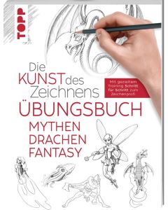 TOPP Kreativbuch: Die Kunst des Zeichnens Übungsbuch - Mythen, Drachen, Fantasy