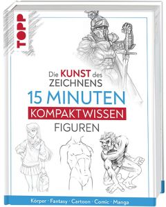 TOPP Kreativbuch: Die Kunst des Zeichnens - 15 Minuten Kompaktwissen Figuren